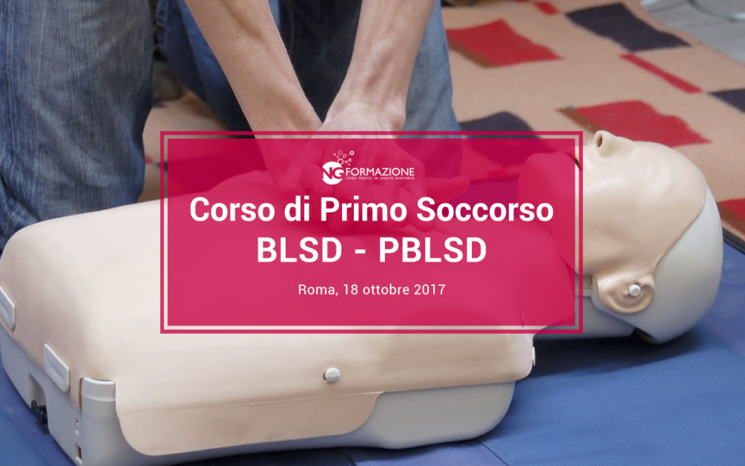 Corso di Primo Soccorso BLSD-PBLSD Roma 18 ottobre 2017 | Ng Formazione