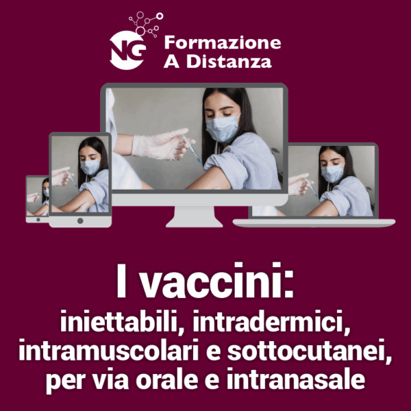 Corso FAD - I vaccini: iniettabili, intradermici, intramuscolari e sottocutanei, per via orale e intranasale.